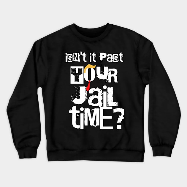 Isn't-it-past-your-jail-time Crewneck Sweatshirt by SonyaKorobkova